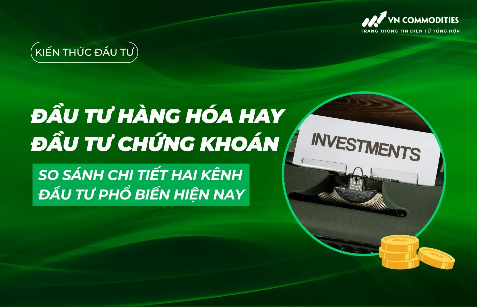 Đầu tư hàng hóa hay đầu tư chứng khoán? So sánh chi tiết hai kênh đầu tư phổ biến hiện nay